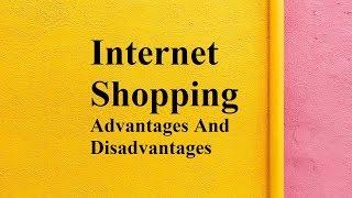 Internet Shopping advantages and disadvantages