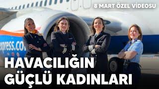 Havacılığın Güçlü Kadınları - Pilot, Kabin Memuru ve Teknisyenle 8 Mart Özel Videosu