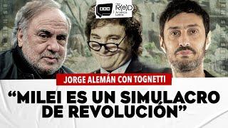 “Milei ha derrotado al peronismo” // JORGE ALEMÁN CON TOGNETTI