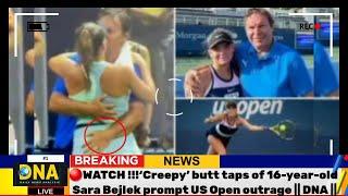 ‘Creepy’ butt taps of 16-year-old Sara Bejlek prompt US Open outrage || DNA ||