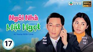 Phim TVB Ngôi Nhà Mật Ngọt (At Home With Love) 17/20 | Ngô Khải Hoa, Mông Gia Tuệ | 2006
