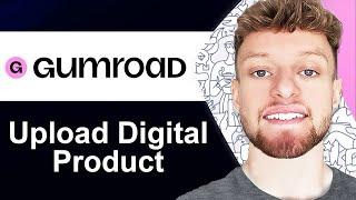 How To Upload Digital Products To Gumroad (Step By Step)