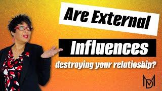 How are External Influences Impacting Your Relationship? 3 Ways to Uncover Them