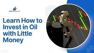 Learn How to Invest in Oil with Little Money 