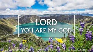 LORD, YOU ARE MY GOD | Instrumental Worship Music to Help Stop Overthinking | Christian Piano