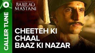 Set "Cheeteh Ki Chaal Baaz Ki Nazar" As Your Caller Tune | Bajirao Mastani