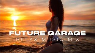 FUTURE GARAGE | Relax Music Mix #1