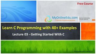 C Programming - Lecture 03 - Getting Started With C