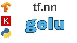 118: gelu | TensorFlow | Tutorial