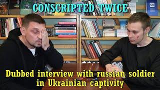 Conscripted twice. Dubbed interview with russian soldier in Ukrainian captivity