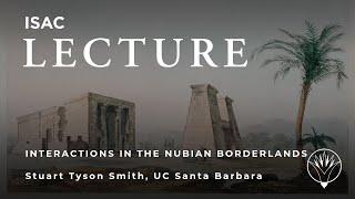 Stuart Tyson Smith | Entangled Lives: Intercultural Interactions in the Nubian Borderlands