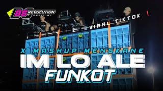 DJ FUNKOT IM LO ALE X MASHUP VIRAL TIKTOK  BASS TETEP HOREGG • BS REVOLUTION •