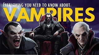 Vampires 101 - Everything You Need To Know About The Vampire