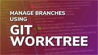 Manage Branches easily using Git Worktree