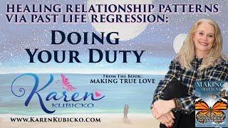 Always Doing Your Duty, Healing Relationship Patterns Via Past Life Regression, Memories Past Lives