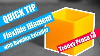 Print flexible filament with bowden extruder