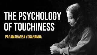 Paramahansa Yogananda: Psychology of touchiness