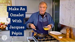 Jacques Pépin Makes A Perfect Omelet