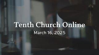 Tenth Church Online | March 16, 2025