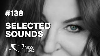 SELECTED SOUNDS #138 BY MISS LUNA