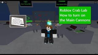 Roblox Crab Lab How to turn on the Main Cannons