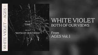 White Violet - "Both Of Our Views" [Audio Only]