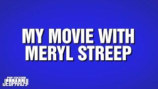My Movie With Meryl Streep | Category | POP CULTURE JEOPARDY!