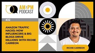 #432 – Amazon Traffic Hacks: How Influencers & Big Blogs Drive Millions with Richie Carreon