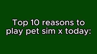 Top 10 reasons to play pet simulator x