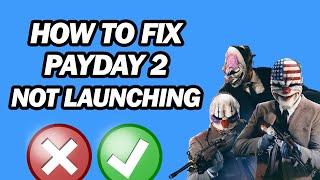 How to Fix Payday 2 Not Launching | Fix Payday 2 Not Starting