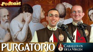 El PURGATORIO, existencia e historias  |️PODCAST Conversando con los Caballeros de la Virgen