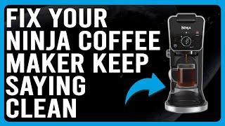 How To Fix Ninja Coffee Maker Keep Saying Clean (Learn The Main Reason And How To Troubleshoot!)