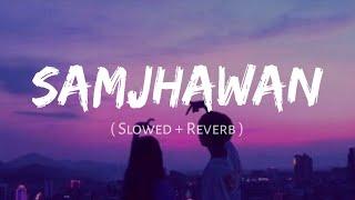 Samjhawan [Slowed+Reverb] -Arijit Singh, Shreya Ghoshal | Nexus Music