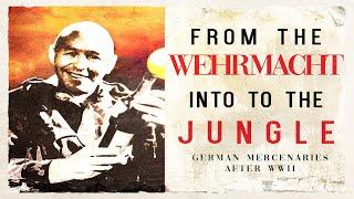 From the Wehrmacht into the Jungle: German Mercenaries after WW 2 (Super censored)