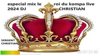 ESPECIAL MIX LE ROI DU KOMPA LIVE 2024 DJ CHRISTIAN