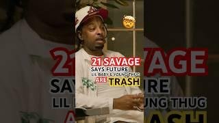 21 Savage Says Lil Baby, Future & Young Thug Are TRASH?!  #trending #viralshorts