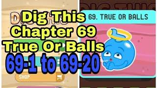 Dig This (Dig It) 69-1 to 69-20 Chapter 69 True Or Balls All Levels