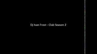 Dj Ivan Frost   Club Season 2 2010