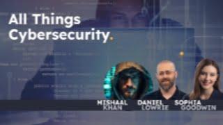 All Things Cybersecurity with Mishaal Khan