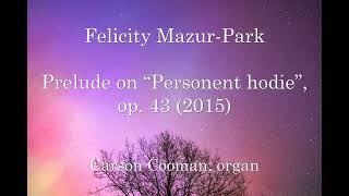 Felicity Mazur-Park — Prelude on “Personent hodie”, op. 43 (2015) for organ