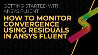 How to Monitor Convergence using Residuals in Ansys Fluent — Lesson 3