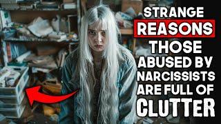 Why People Who Experienced Narcissistic Abuse Are FULL of CLUTTER (Shocking Revelation)