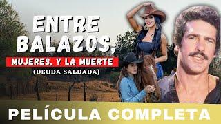 Entre Balazos, Mujeres Y la Muerte - LA PELICULA (Deuda Saldad) COMPLETA Y GRATIS con ANDRES GARCIA