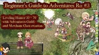 Beginner's Guide to Adventures Ro #3 Leveling Hunter 50~70 with Adv Guild & Merchant Class creation.