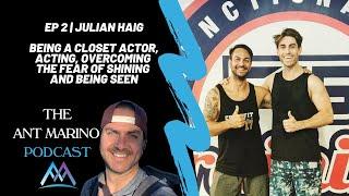 Ep 2 | Julian Haig - Being a closet actor, Acting, Overcoming the fear of shining and being seen