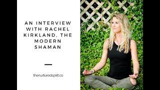 An Interview with Rachel Kirkland, The Modern Shaman
