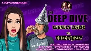 The Deep Dive: Legally Leslie vs. CheezyJizzySomething
