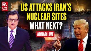 America Hits Three Iranian Nuclear Sites in Major Strike Arnab Live