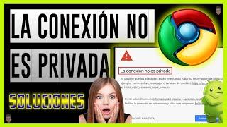 SOLUCIÓN al problema La Conexion No es Privada en Google Chrome Android 2020 - Soluciones 