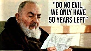 Padre Pio’s Prophecy: “We Only Have 50 Years Left”